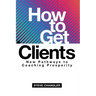 How to Get Clients: New Pathways to Coaching Prosperity