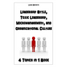 Leadership Style, Toxic Leadership, Micromanagement, and Organizational Culture: 4 Topics in 1 Book