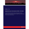 Regimental Losses in the American Civil War - 1861-1865: a treatise on the extent and nature of the mortuary losses in the Union regiments, with full
