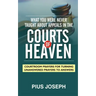 What You Were Never Taught About Appeals in the Courts of Heaven: Courtroom Prayers for Turning Unanswered Prayers to Answers