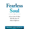 Fearless Soul: A Love Letter To Those Who Were Born To Make A Difference