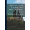 Souvenir of the Church of St. Anne de Beaupre: Together With a Short Historical Sketch of the Founding of the Church and its Evolution From the Beginn