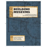 Building Museums: A Handbook for Small and Midsize Organizations