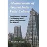 Advancements of Ancient India's Vedic Culture: The Planet's Earliest Civilization and How it Influenced the World