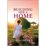 Building Her a Home: An Uplifting Inspirational Romance