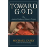 Toward God: The Ancient Wisdom of Western Prayer