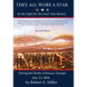 They All Wore a Star: In The Fight for the Four-Gun Battery During the Battle of Resaca, Georgia May 15, 1864