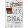 In My DNA: My Career Investigating Your Worst Nightmares