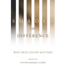 Shades of Difference: Why Skin Color Matters