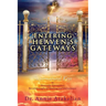 Entering Heaven's Gateways: Supernatural Keys to Heavenly Encounters Breakthroughs of Healing and Deliverance
