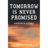 Tomorrow Is Never Promised: Aaron's Story