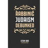 Rabbinic Judaism Debunked: Debunking the myth of Rabbinic Oral Law