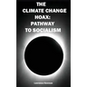 The Climate Change Hoax: Pathway to Socialism