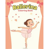 Ballerina Coloring Book: Cute Ballerina Coloring Book for Girls Who Love Ballet Dancing - A Fun Ballet Coloring Book - Little ballerina Dancing Book.