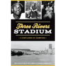 Three Rivers Stadium: A Confluence of Champions