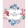 My child's Health Record: Child's Medical History To do Book, Baby 's Health keepsake Register & Information Record Log, Treatment Activities Tr