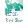 Mindful Matrimony: Enriching Your Marriage for the Rest of Your Lives