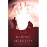 Are Demons the Cause of Your Sickness? (Revised Edition)