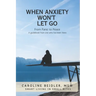 When Anxiety Won't Let Go: Smart Living in Small Bites
