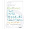 Peter Drucker's Five Most Important Questions: Enduring Wisdom for Today's Leaders