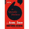 The Quotable Hitchens: From Alcohol to Zionism -- The Very Best of Christopher Hitchens