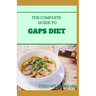 The Complete Guide to Gaps Diet: Step by Step Guide to the GAPS Diet And Recipes to Nourish and Repair
