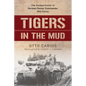 Tigers in the Mud: The Combat Career of German Panzer Commander Otto Carius