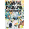 Lacan and Philosophy: The New Generation