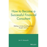 How to Become a Successful Financial Consultant: Making a Living Investing Other People's Money