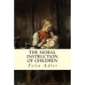 The Moral Instruction of Children