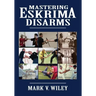 Mastering Eskrima Disarms