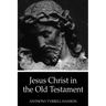 Jesus Christ in the Old Testament