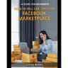 How to Sell Like Crazy on Facebook Marketplace: A Guide For Beginners
