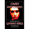 Casey Anthony: Sentenced To A Living Hell