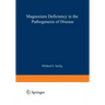 Magnesium Deficiency in the Pathogenesis of Disease: Early Roots of Cardiovascular, Skeletal, and Renal Abnormalities