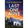 Last One Alive: A heart-stopping and completely unputdownable crime thriller