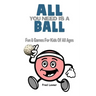 All You Need Is A Ball: Fun & Games For Kids of All Ages