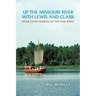 Up the Missouri River with Lewis and Clark: From Camp DuBois to the Bad River