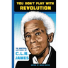 You Don't Play with Revolution: The Montréal Lectures of C.L.R. James