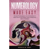 Numerology Made Easy: Discover The Numbers In Your Life And How To Apply Them In Your Destiny, Career, Relationship, Money And Future