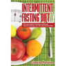 Intermittent Fasting Diet: The Intermittent Fasting Cookbook - Delicious Recipes for the Intermittent Diet