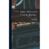 Mrs. Welch's Cook Book ..