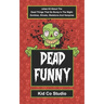 Dead Funny: Halloween Joke Book for Kids with Zombie Jokes, Skeleton Jokes, Vampire Jokes and Ghost Jokes - A Boredom Buster Illus