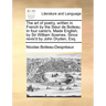 The Art of Poetry, Written in French by the Sieur de Boileau. in Four Canto's. Made English, by Sir William Soames. Since Revis'd by John Dryden, Esq.