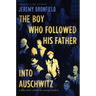 The Boy Who Followed His Father Into Auschwitz: A True Story Retold for Young Readers