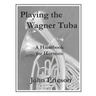 Playing the Wagner Tuba: A Handbook for Hornists