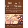 The Day It Rained Militia: Huck's Defeat and the Revolution in the South Carolina Backcountry, May-July 1780