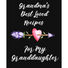 Grandma's Best Loved Recipes For My Granddaughter: Recipe Book To Write In