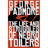 The Life and Struggles of Negro Toilers