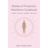 Bubble of Protection Meditation Guidebook: relaxation * breathwork * visualisation * affirmations